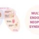 Multiple Endocrine Neoplasia Syndromes